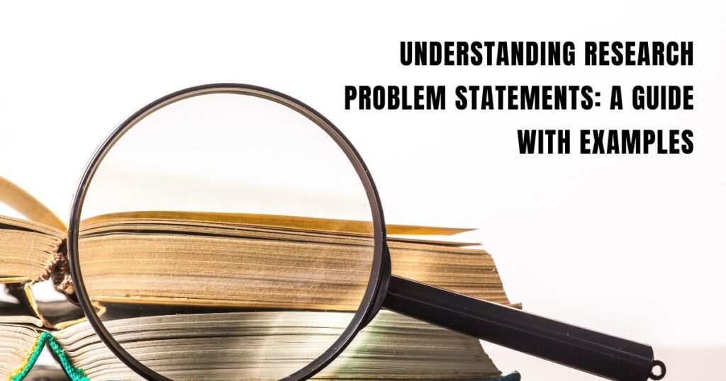 Understanding Research Problem Statements: A Guide with Examples