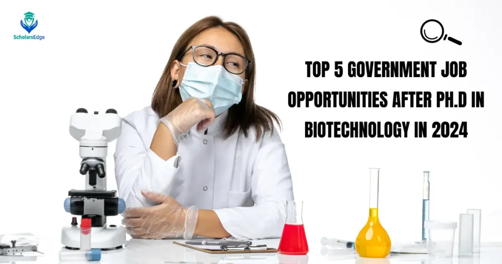 Top 5 Government Job Opportunities after Ph.D in Biotechnology in 2024